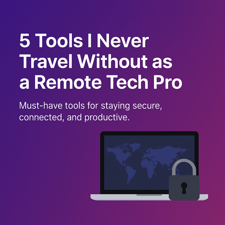 ✈️ 5 Tools I Never Travel Without as a Remote Tech Pro